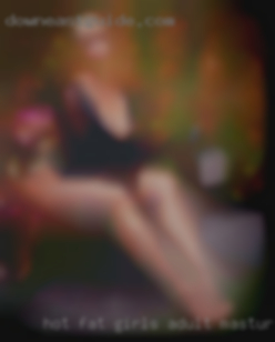 Hot fat girls adult masturbating!!!
